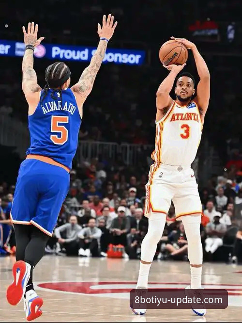 CJ-麦科勒姆续约老鹰：8博体育平台观赛体验与球员价值深度解析
